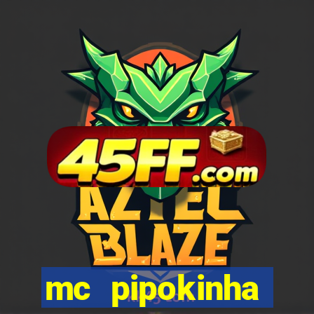 mc pipokinha transando telegram